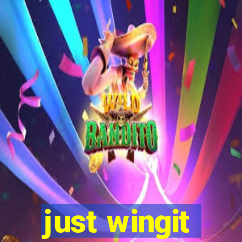 just wingit